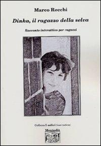 Dinka. Il ragazzo della selva - Marco Recchi - Libro Montedit 2003 | Libraccio.it