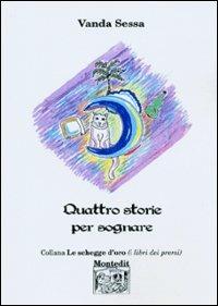 Quattro storie per sognare - Vanda Sessa - Libro Montedit 2003, Le schegge d'oro (i libri dei premi) | Libraccio.it