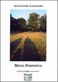 Moto perpetuo - Alessandro Lattanzio - Libro Montedit 2004, I salici | Libraccio.it