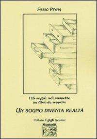 Un sogno diventa realtà. 115 sogni nel cassetto. Un libro da scoprire - Fabio Pinna - Libro Montedit 2004, I gigli | Libraccio.it