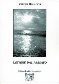 Lettere dal passato - Elvezia Bonacina - Libro Montedit 2004, I salici | Libraccio.it