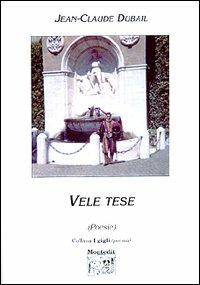 Vele tese - Jean-Claude Dubail - Libro Montedit 2004, I gigli | Libraccio.it