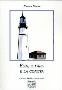 Elia, il faro e la cometa - Emilio Fermi - Libro Montedit 2004, I salici | Libraccio.it