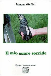 Il mio cuore sorride - Simona Giudici - Libro Montedit 2004, I salici | Libraccio.it