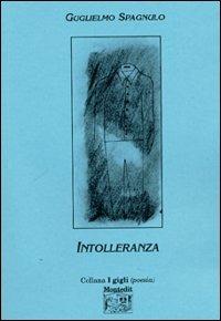 Intolleranza - Guglielmo Spagnulo - Libro Montedit 2004, I gigli | Libraccio.it