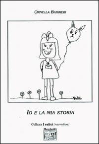 Io e la mia storia - Ornella Barbieri - Libro Montedit 2004, I salici | Libraccio.it