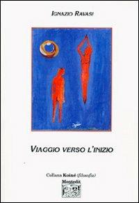 Viaggio verso l'inizio - Ignazio Ravasi - Libro Montedit 2004, Koinè filosofia | Libraccio.it