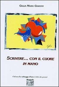 Scrive... con il cuore in mano - Giulia M. Giardini - Libro Montedit 2004, Le schegge d'oro (i libri dei premi) | Libraccio.it
