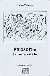 Filosofia. La linfa vitale - Luisa Tedesco - Libro Montedit 2004, Koinè | Libraccio.it