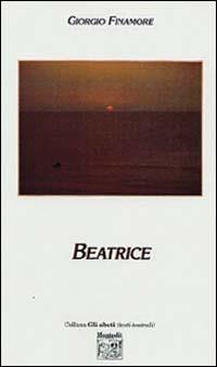 Beatrice - Giorgio Finamore - Libro Montedit 2004, Gli abeti. Testi teatrali | Libraccio.it