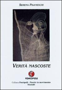 Verità nascoste - Serena Pisaneschi - Libro Montedit 2004, Fonòpoli. Parole in movimento | Libraccio.it