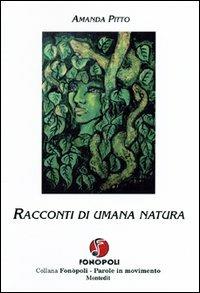 Racconti di umana natura - Amanda Pitto - Libro Montedit 2004, Fonòpoli. Parole in movimento | Libraccio.it