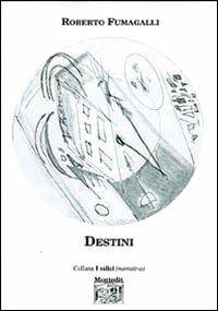 Destini - Roberto Fumagalli - Libro Montedit 2004, I salici | Libraccio.it
