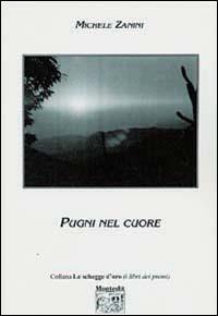Pugni nel cuore - Michele Zanini - Libro Montedit 2004, Le schegge d'oro (i libri dei premi) | Libraccio.it