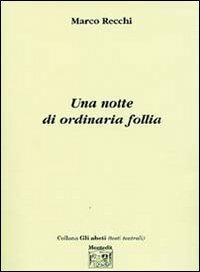 Una notte di ordinaria follia - Marco Recchi - Libro Montedit 2004, Gli abeti. Testi teatrali | Libraccio.it
