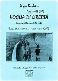 Voglia di libertà - Sergio Barbieri - Libro Montedit 2004, Le schegge d'oro (i libri dei premi) | Libraccio.it