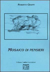 Mosaico di pensieri - Roberto Graffi - Libro Montedit 2004, I salici | Libraccio.it