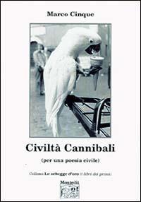 Civiltà cannibali (per una poesia civile) - Marco Cinque - Libro Montedit 2004, Le schegge d'oro (i libri dei premi) | Libraccio.it