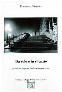 Da solo e in silenzio - Francesco Sassetto - Libro Montedit 2004, Le schegge d'oro (i libri dei premi) | Libraccio.it