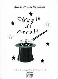 Magie di parole - M. Grazia Savonelli - Libro Montedit 2004, Le schegge d'oro (i libri dei premi) | Libraccio.it