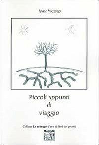 Piccoli appunti di viaggio - Ivan Vicenzi - Libro Montedit 2004, Le schegge d'oro (i libri dei premi) | Libraccio.it
