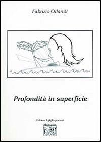 Profondità in superficie - Fabrizio Orlandi - Libro Montedit 2004, I gigli | Libraccio.it