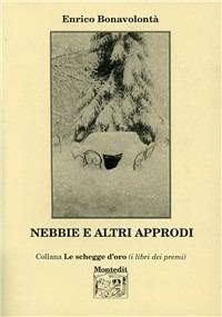 Nebbie e altri approdi - Enrico Bonavolontà - Libro Montedit 2004, Le schegge d'oro (i libri dei premi) | Libraccio.it