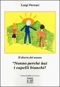 «Nonno perché hai i capelli bianchi?» - Luigi Ferrari - Libro Montedit 2004, I salici | Libraccio.it