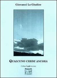 Qualcuno crede ancora - Giovanni Lo Giudice - Libro Montedit 2004, I gigli | Libraccio.it