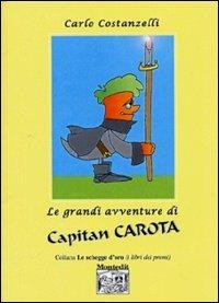 Le grandi avventure di Capitan Carota - Carlo Costanzelli - Libro Montedit 2004, Le schegge d'oro (i libri dei premi) | Libraccio.it