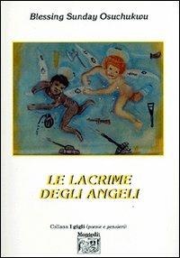 Le lacrime degli angeli - Blessing Sunday Osuchukwu - Libro Montedit 2004, I gigli | Libraccio.it