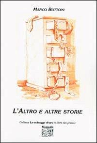 L' altro e altre storie - Marco Bottoni - Libro Montedit 2004, Le schegge d'oro (i libri dei premi) | Libraccio.it