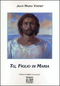 Tu, figlio di Maria - Joan Maria Vernet - Libro Montedit 2004, I salici | Libraccio.it