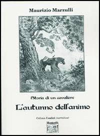 L' autunno dell'animo (Storia di un cavaliere) - Maurizio Marzulli - Libro Montedit 2004, I salici | Libraccio.it