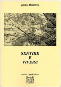 Sentire e vivere - Emma Mazzuca - Libro Montedit 2004, I gigli | Libraccio.it