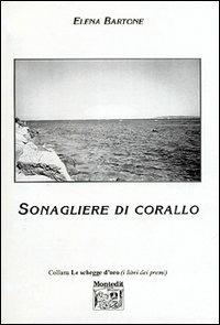 Sonagliere di corallo - Elena Bartone - Libro Montedit 2004, Le schegge d'oro (i libri dei premi) | Libraccio.it