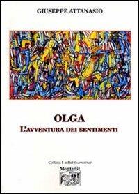 Olga. L'avventura dei sentimenti - Giuseppe Attanasio - Libro Montedit 2005, I salici | Libraccio.it