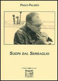 Suoni dal serraglio - Paolo Palazzo - Libro Montedit 2005, I gigli | Libraccio.it