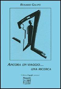 Ancora un viaggio... Una ricerca - Rosario Galipò - Libro Montedit 2005, I gigli | Libraccio.it
