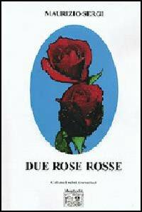 Due rose rosse - Maurizio Sergi - Libro Montedit 2005, I salici | Libraccio.it