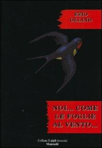 Noi... come le foglie al vento... - Ezio Ollino - Libro Montedit 2005, I gigli | Libraccio.it