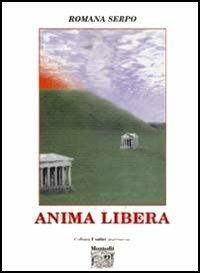 Anima libera - Romana Serpo - Libro Montedit 2005, I salici | Libraccio.it