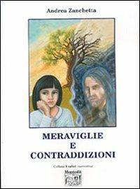 Meraviglie e contraddizioni - Andrea Zanchetta - Libro Montedit 2005, I salici | Libraccio.it