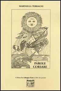 Parole corsare - Marinella Terragni - Libro Montedit 2005, Le schegge d'oro (i libri dei premi) | Libraccio.it