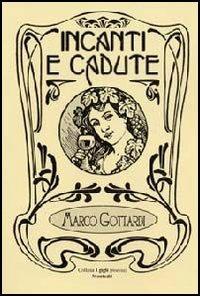 Incanti e cadute - Marco Gottardi - Libro Montedit 2005, I gigli | Libraccio.it