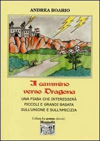 Il cammino verso Dragona - Andrea Boario - Libro Montedit 2005, Le gemme | Libraccio.it