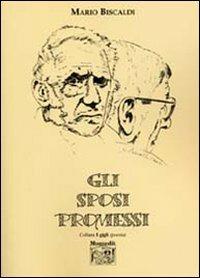 Gli sposi promessi - Mario Biscaldi - Libro Montedit 2005, I gigli | Libraccio.it