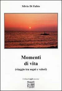 Momenti di vita - Silvio Di Fabio - Libro Montedit 2005, I gigli | Libraccio.it