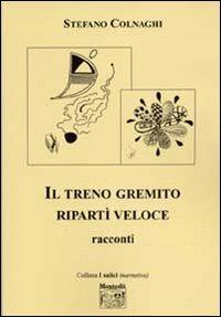 Il terno gremito ripartì veloce - Stefano Colnaghi - Libro Montedit 2005, I salici | Libraccio.it