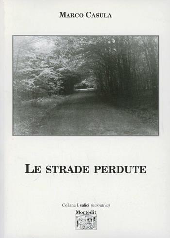 Le strade perdute - Marco Casula - Libro Montedit 2005, I salici | Libraccio.it